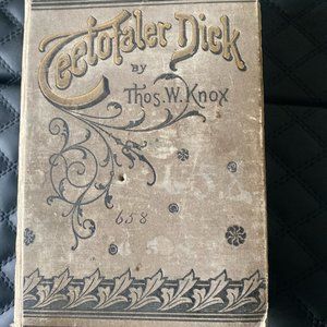 Vintage Teetotaler Dick: His Adventures, Temptations And Triumphs: A Temperance